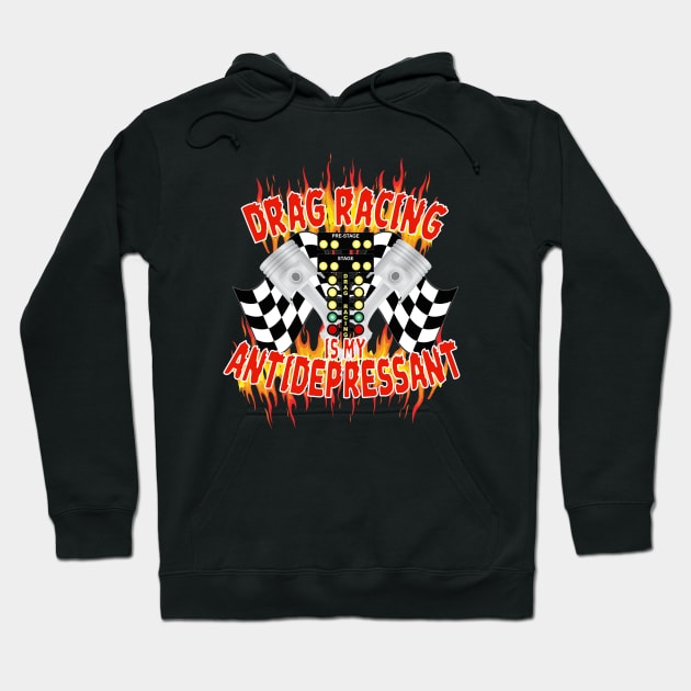 Drag Racing Is My Antidepressant Hoodie by Rosemarie Guieb Designs